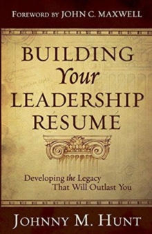 Building Your Leadership Resume : Developing the Legacy That Will Outlast You, Paperback Book Building Your Leadership Resume : Developing the Legacy That Will Outlast You, Paperback Book