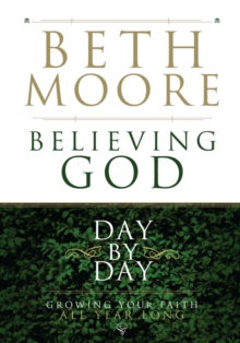 Believing God Day by Day : Growing Your Faith All Year Long