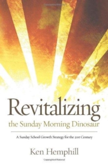 Revitalizing the Sunday Morning Dinosaur : A Sunday School Growth Strategy for the 21st Century, Paperback Book Revitalizing the Sunday Morning Dinosaur : A Sunday School Growth Strategy for the 21st Century, Paperback Book