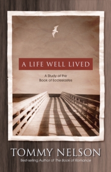 A Life Well Lived : A Study of the Book of Ecclesiastes