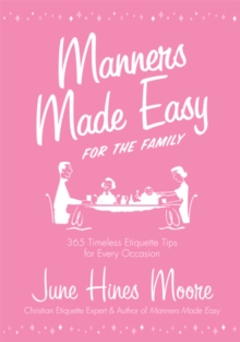 Manners Made Easy for the Family : 365 Timeless Etiquette Tips for Every Occasion