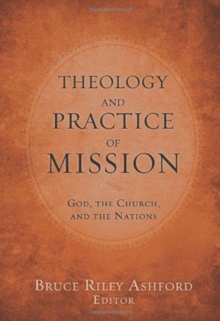Theology and Practice of Mission : God, the Church, and the Nations, Paperback Book Theology and Practice of Mission : God, the Church, and the Nations, Paperback Book