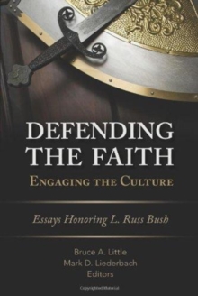 Defending the Faith, Engaging the Culture : Essays Honoring L. Russ Bush, Paperback Book Defending the Faith, Engaging the Culture : Essays Honoring L. Russ Bush, Paperback Book