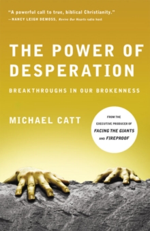 The Power of Desperation : Breakthroughs in Our Brokenness