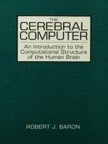 The Cerebral Computer : An Introduction To the Computational Structure of the Human Brain