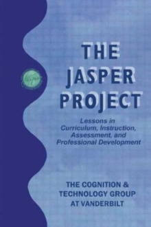 The Jasper Project : Lessons in Curriculum, instruction, Assessment, and Professional Development, Paperback / softback Book The Jasper Project : Lessons in Curriculum, instruction, Assessment, and Professional Development, Paperback / softback Book