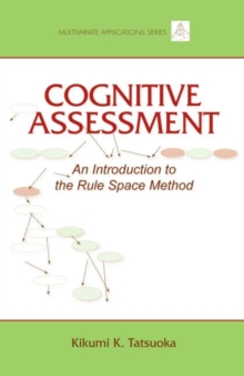 Cognitive Assessment : An Introduction to the Rule Space Method, Hardback Book Cognitive Assessment : An Introduction to the Rule Space Method, Hardback Book