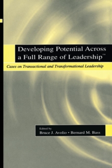 Developing Potential Across a Full Range of Leadership TM : Cases on Transactional and Transformational Leadership, Paperback / softback Book Developing Potential Across a Full Range of Leadership TM : Cases on Transactional and Transformational Leadership, Paperback / softback Book