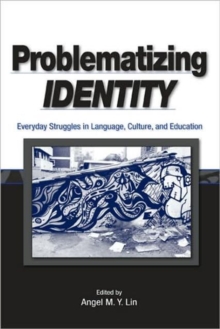 Problematizing Identity : Everyday Struggles in Language, Culture, and Education, Paperback / softback Book Problematizing Identity : Everyday Struggles in Language, Culture, and Education, Paperback / softback Book