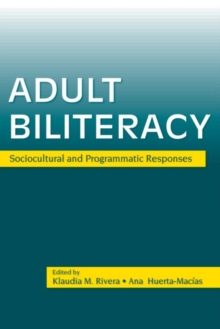 Adult Biliteracy : Sociocultural and Programmatic Responses, Paperback / softback Book Adult Biliteracy : Sociocultural and Programmatic Responses, Paperback / softback Book