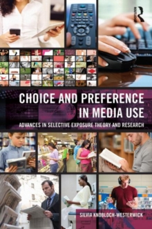 Choice and Preference in Media Use : Advances in Selective Exposure Theory and Research, Hardback Book Choice and Preference in Media Use : Advances in Selective Exposure Theory and Research, Hardback Book