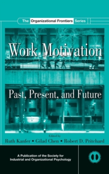 Work Motivation : Past, Present and Future, Hardback Book Work Motivation : Past, Present and Future, Hardback Book