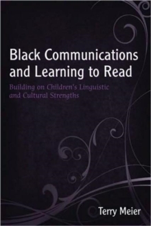 Black Communications and Learning to Read : Building on Children's Linguistic and Cultural Strengths, Paperback / softback Book Black Communications and Learning to Read : Building on Children's Linguistic and Cultural Strengths, Paperback / softback Book