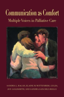 Communication as Comfort : Multiple Voices in Palliative Care, Paperback / softback Book Communication as Comfort : Multiple Voices in Palliative Care, Paperback / softback Book