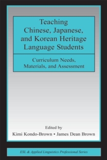 Teaching Chinese, Japanese, and Korean Heritage Language Students : Curriculum Needs, Materials, and Assessment, Paperback / softback Book Teaching Chinese, Japanese, and Korean Heritage Language Students : Curriculum Needs, Materials, and Assessment, Paperback / softback Book