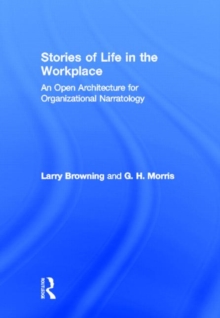 Stories of Life in the Workplace : An Open Architecture for Organizational Narratology, Hardback Book Stories of Life in the Workplace : An Open Architecture for Organizational Narratology, Hardback Book