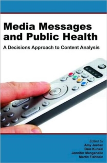 Media Messages and Public Health : A Decisions Approach to Content Analysis, Paperback / softback Book Media Messages and Public Health : A Decisions Approach to Content Analysis, Paperback / softback Book