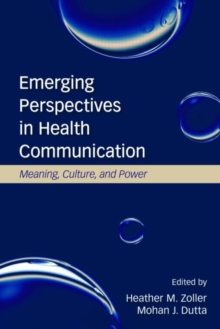 Emerging Perspectives in Health Communication : Meaning, Culture, and Power, Paperback / softback Book Emerging Perspectives in Health Communication : Meaning, Culture, and Power, Paperback / softback Book
