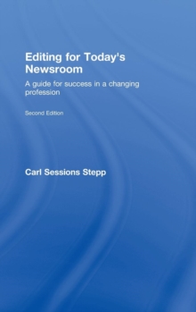 Editing for Today's Newsroom : A Guide for Success in a Changing Profession, Hardback Book Editing for Today's Newsroom : A Guide for Success in a Changing Profession, Hardback Book