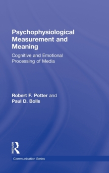 Psychophysiological Measurement and Meaning : Cognitive and Emotional Processing of Media, Hardback Book Psychophysiological Measurement and Meaning : Cognitive and Emotional Processing of Media, Hardback Book