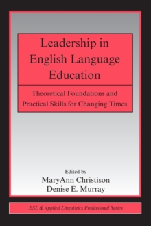 Leadership in English Language Education : Theoretical Foundations and Practical Skills for Changing Times, Paperback / softback Book Leadership in English Language Education : Theoretical Foundations and Practical Skills for Changing Times, Paperback / softback Book