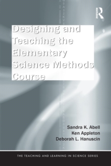 Designing and Teaching the Elementary Science Methods Course, Paperback / softback Book Designing and Teaching the Elementary Science Methods Course, Paperback / softback Book
