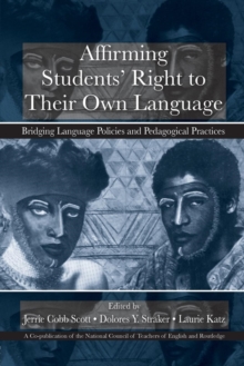 Affirming Students' Right to their Own Language : Bridging Language Policies and Pedagogical Practices, Paperback / softback Book Affirming Students' Right to their Own Language : Bridging Language Policies and Pedagogical Practices, Paperback / softback Book