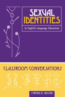 Sexual Identities in English Language Education : Classroom Conversations, Paperback / softback Book Sexual Identities in English Language Education : Classroom Conversations, Paperback / softback Book