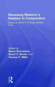 Renewing Rhetoric's Relation to Composition : Essays in Honor of Theresa Jarnagin Enos, Hardback Book Renewing Rhetoric's Relation to Composition : Essays in Honor of Theresa Jarnagin Enos, Hardback Book