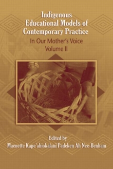 Indigenous Educational Models for Contemporary Practice : In Our Mother's Voice, Volume II, Paperback / softback Book Indigenous Educational Models for Contemporary Practice : In Our Mother's Voice, Volume II, Paperback / softback Book