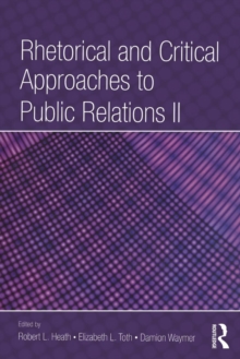 Rhetorical and Critical Approaches to Public Relations II, Paperback / softback Book Rhetorical and Critical Approaches to Public Relations II, Paperback / softback Book