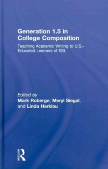 Generation 1.5 in College Composition : Teaching Academic Writing to U.S.-Educated Learners of ESL, Hardback Book Generation 1.5 in College Composition : Teaching Academic Writing to U.S.-Educated Learners of ESL, Hardback Book