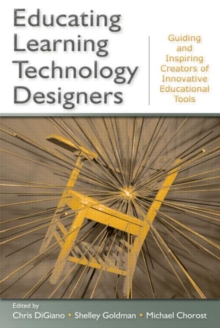 Educating Learning Technology Designers : Guiding and Inspiring Creators of Innovative Educational Tools, Paperback / softback Book Educating Learning Technology Designers : Guiding and Inspiring Creators of Innovative Educational Tools, Paperback / softback Book