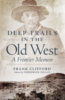 Deep Trails in the Old West : A Frontier Memoir, Paperback / softback Book Deep Trails in the Old West : A Frontier Memoir, Paperback / softback Book
