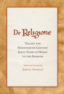 De Religione : Telling the Seventeenth-Century Jesuit Story in Huron to the Iroquois