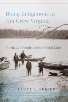 Being Indigenous in Jim Crow Virginia : Powhatan People and the Color Line