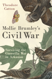 Mollie Brumley's Civil War : Surviving the Guerrilla War in Arkansas
