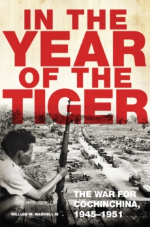 In the Year of the Tiger Volume 62 : The War for Cochinchina, 19451951