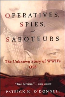 Operatives, Spies And Saboteurs : The Unknown Story of World War II's OSS, Paperback / softback Book Operatives, Spies And Saboteurs : The Unknown Story of World War II's OSS, Paperback / softback Book