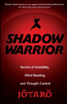 Shadow Warrior : Ninja Secrets of Invisibility, Mind Reading, and Thought Control, Paperback / softback Book Shadow Warrior : Ninja Secrets of Invisibility, Mind Reading, and Thought Control, Paperback / softback Book