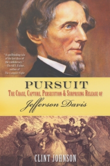 Pursuit: : The Chase, Capture, Persecution & Surprising Release of Jefferson Davis