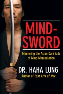 Mind-Sword: : Mastering the Asian Dark Arts of Mind Manipulation