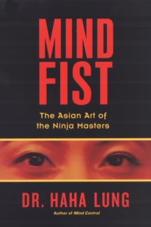 Mind Fist: : The Asian Art of the Ninja Masters