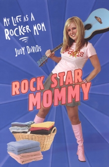 Rock Star Mommy: : My Life As A Rocker Mom