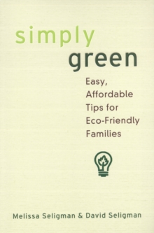 Simply Green: : Easy, Money-Saving Tips for Eco-Friendly Families