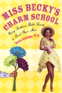 Miss Becky's Charm School: : Using Southern Belle Secrets To Land Your Man