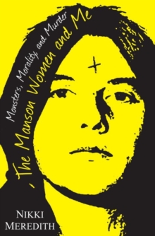 The Manson Women And Me : Monsters, Morality, and Murder, Hardback Book The Manson Women And Me : Monsters, Morality, and Murder, Hardback Book