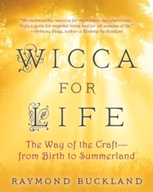 Wicca For Life : The Way of the Craft - From Birth to Summerland, Paperback Book Wicca For Life : The Way of the Craft - From Birth to Summerland, Paperback Book