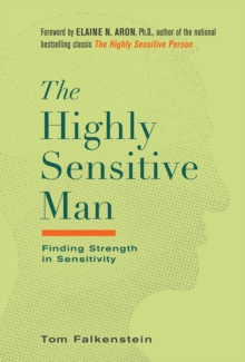 The Highly Sensitive Man : Finding Strength in Sensitivity, Hardback Book The Highly Sensitive Man : Finding Strength in Sensitivity, Hardback Book