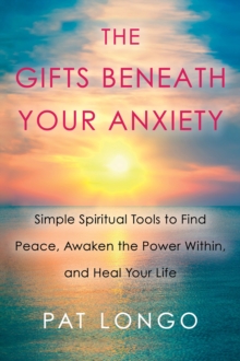 The Gifts Beneath Your Anxiety : A Guide to Finding Inner Peace for Sensitive People